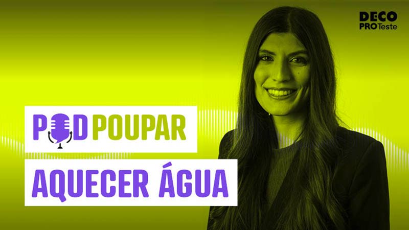 Podcast PodPoupar da Deco Proteste - Aquecer água com Mariana Simões